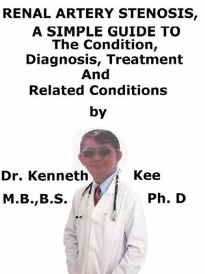 cover image of Renal Artery Stenosis, a Simple Guide to the Condition, Diagnosis, Treatment and Related Conditions